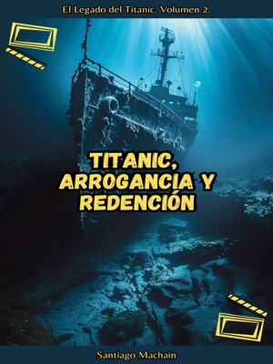 cover image of Titanic, Arrogancia y Redención